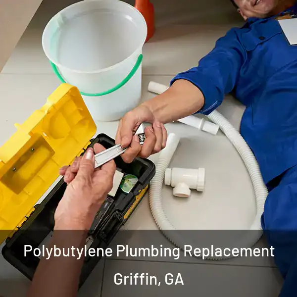  Polybutylene Plumbing Replacement Griffin, GA